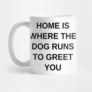 Home is where the dog runs to greet you Mug